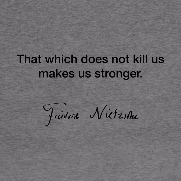 That which does not kill us makes us stronger - Friedrich Nietzsche by Modestquotes